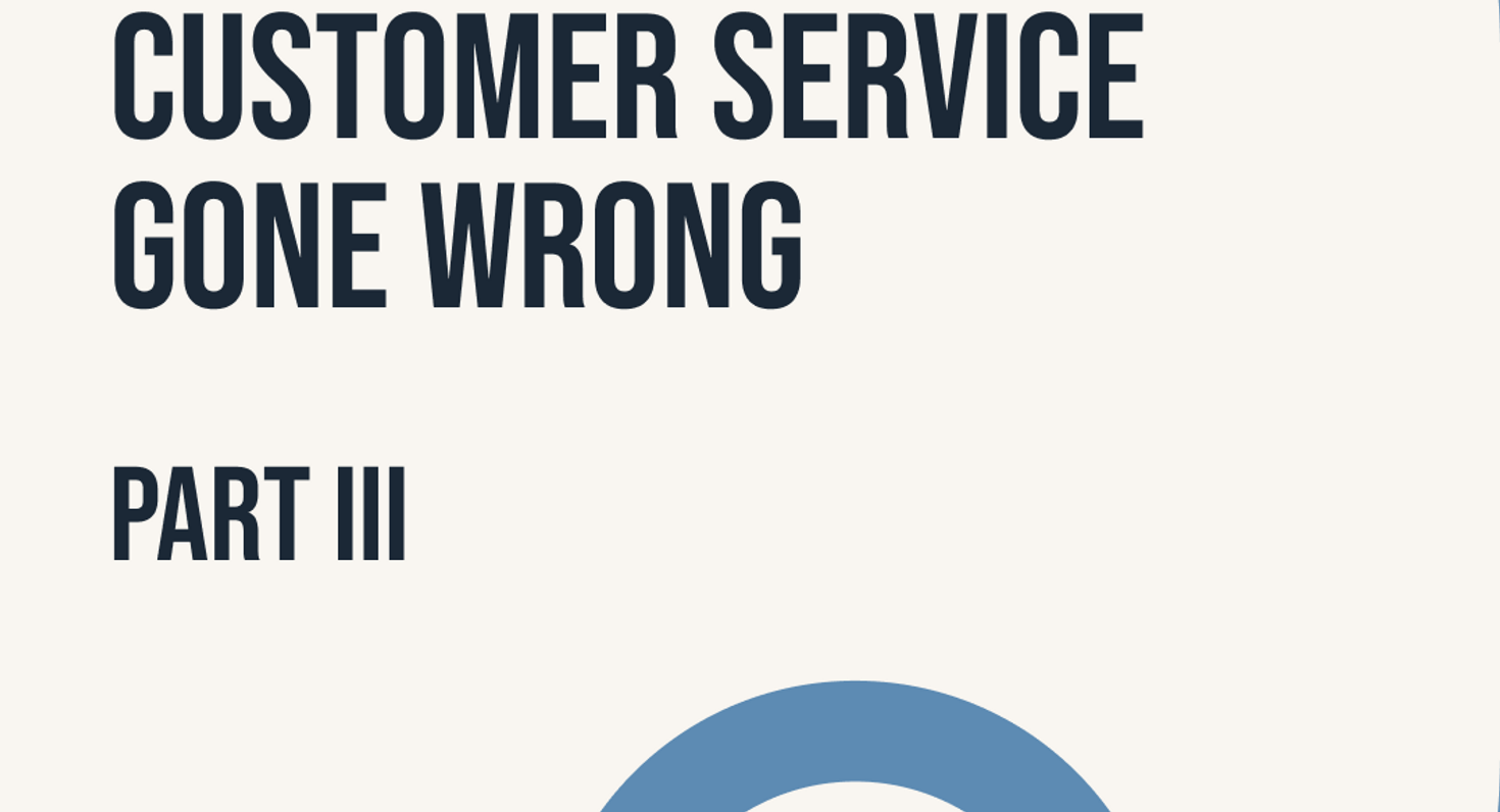 Customer Service Gone Wrong (part 3)